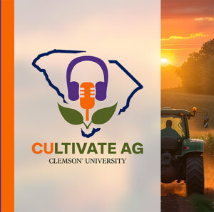 The new Clemson Extension CUltivate Ag podcast features experts from the Clemson Cooperative Extension Service discussing developments in agriculture.