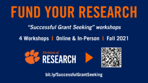 This image is a promotion for a series of workshops called the Successful Grant Seeking series. The image is a blue background with the words Fund Your Research written at the top in orange. The next line reads Successful Grant Seeking workshops. the next line reads 4 workshops, online and in-person, fall 2021. The next line has a Clemson Tiger paw logo next to the words Division of Research, Research Development. The image includes a QR code and link to bit.ly/SuccessfulGrant Seeking. Click the image to navigate to the webpage. 