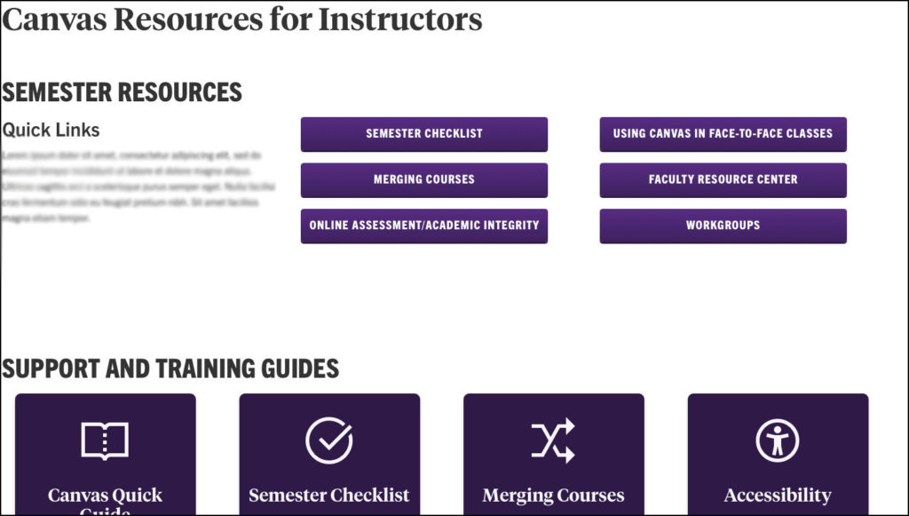 Screenshot of "Canvas Resources for Instructors." 6 buttons for: semester checklist, merging courses, online assessment/academic integrity, using Canvas in face-to-face classes, Faculty Resource Center, and Workgroups. Lower half of the page has 4 buttons under "Support and Training Guides": Canvas Quick Guides, Semester Checklist, Merging Courses, and Accessibility.