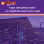 Image reads: Check out Clemson Online's new Faculty Resource Center design!
