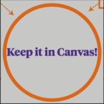 Orange Circle on a gray background with purple text in the middle of the circle that reads: Keep it in Canvas!