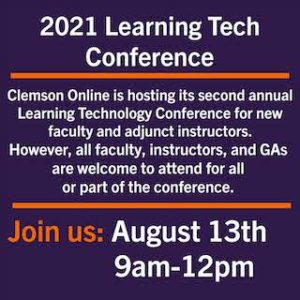 Purple square with the text, "2021 Learning Tech Conference. Clemson Online is hosting its second annual Learning Technology Conference for new faculty and adjunct instructors. However, all faculty, instructors, and GAs are welcome to attend for all or part of the conference. Join us: August 13t 9am - 12 pm.