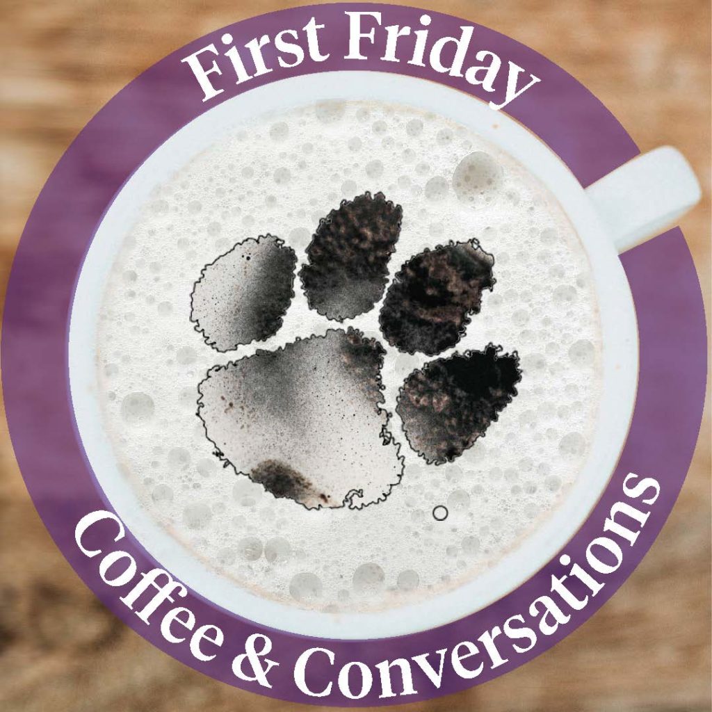 A mug of coffee, seen from above, with a tiger paw design on the surface of the liquid. A purple circle surrounds the cup, with the words "First Friday Coffee & Conversations" in white within the circle.