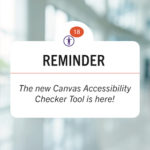 Logo of the Accessibility Checker for Canvas with the number 18 and text reading, Reminder the new Canvas Accessibility Checker Tool is here!