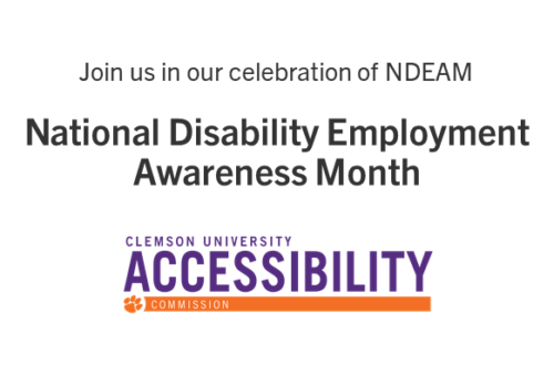 White banner with orange and purple vertical bars on the edges and text that reads: Join us in our celebration of NDEAM. National Disability Employment Awareness Month, Clemson University Accessibility Commission.