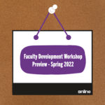 Sign hanging from a pushpin pressed into a cork board that says Faculty Development Workshop Preview - Spring 2022.