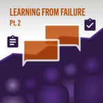 Decorative image. Orange text boxes with purple and white background. Text reads: Learning from Failure pt. 2.