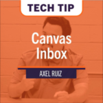 Screenshot of a Tech Tip about Canvas Inbox, with Axel Ruiz