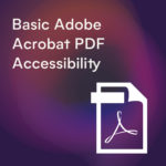 Icon of a Adobe PDF file with text: "Basic Adobe Acrobat PDF Accessibility"