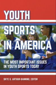 Dr. Arthur-Banning's book, Youth Sports in America, was written for parents, coaches and administrators.